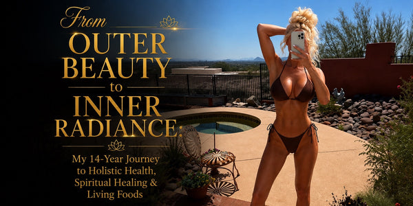 From Outer Beauty to Inner Radiance: My 14-Year Journey to Holistic Health, Spiritual Healing & Living Foods